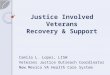 Justice Involved Veterans Recovery & Support Camila L. Lopez, LISW Veterans Justice Outreach Coordinator New Mexico VA Health Care System