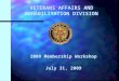 VETERANS AFFAIRS AND REHABILITATION DIVISION 2009 Membership Workshop July 31, 2009