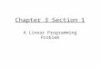 Chapter 3 Section 1 A Linear Programming Problem
