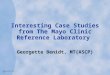 Interesting Case Studies from The Mayo Clinic Reference Laboratory Georgette Benidt, MT(ASCP)