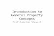 Introduction to General Property Concepts Prof Cameron Stewart