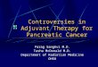 Controversies in Adjuvant Therapy for Pancreatic Cancer Parag Sanghvi M.D. Tasha McDonald M.D. Department of Radiation Medicine OHSU