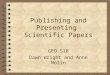 Publishing and Presenting Scientific Papers GEO 518 Dawn Wright and Anne Nolin Adapted from the PPT of Jaroslav Mackerle, Linköping Institute of Technology,