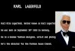 KARL LAGERFELD Karl Otto Lagerfeld, better known as Karl Lagerfeld. He was born on September 10 th 1933 in Germany. He is a German fashion designer, artist