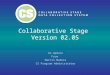 Collaborative Stage Version 02.05 An Update From Martin Madera CS Program Administrator