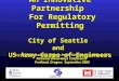 An Innovative Partnership For Regulatory Permitting City of Seattle and US Army Corps of Engineers Joy Keniston-Longrie, Seattle Public Utilities, City
