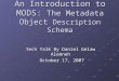 An Introduction to MODS: The Metadata Object Description Schema Tech Talk By Daniel Gelaw Alemneh October 17, 2007 October 17, 2007