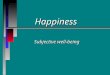 Happiness Subjective well-being. The extent of happiness What percent of US adults consider themselves happy most or all of the time?What percent of US