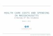 MARCH 2012BLUE CROSS BLUE SHIELD OF MASSACHUSETTS FOUNDATION HEALTH CARE COSTS AND SPENDING IN MASSACHUSETTS A Review of the Evidence MARCH 2012