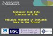 Professor Nick Fyfe Director of SIPR Policing Research in Scotland: back to the future?