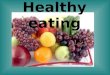 Healthy eating. Principles of healthy eating Healthy and rational nutrition is one of the most important factors affecting our life’s quality and longevity