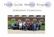 Pride Guide Mentor Program Underwood Elementary. What is a mentor? The notion of mentoring is ancient. The original Mentor was described by Homer as the