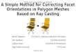 A Simple Method for Correcting Facet Orientations in Polygon Meshes Based on Ray Casting Kenshi Takayama Alec Jacobson Ladislav Kavan Olga Sorkine-Hornung