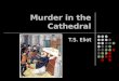 Murder in the Cathedral T.S. Eliot. Introduction In 1163, a quarrel began between the British King Henry II and the Archbishop of Canterbury, Thomas Becket