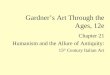 Chapter 21 Humanism and the Allure of Antiquity: 15 th Century Italian Art Gardner’s Art Through the Ages, 12e