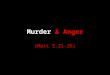 Murder & Anger (Matt 5:21-26). Murder & Anger What’s the most dangerous place to live? -3 rd Place – Oxford -2 nd Place – Mid Somer - 1 st Place – Cabot