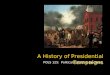 A History of Presidential Campaigns POLS 125: Political Parties & Elections