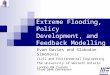 Extreme Flooding, Policy Development, and Feedback Modelling Evan Davies and Slobodan Simonovic Civil and Environmental Engineering The University of Western
