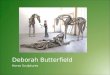 Deborah Butterfield Horse Sculptures. Horse Sculptures – Deborah Butterfield Today we will:  Learn about American female artist Deborah Butterfield