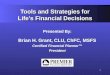 1 Tools and Strategies for Life’s Financial Decisions Presented By: Brian H. Grant, CLU, ChFC, MSFS Certified Financial Planner™ President