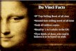 Vinci Da Vinci Facts ● 9 th Top Selling Book of all time ● Second best selling novel of all time ● Sold 43 million copies ● Read by 1 in 5 adults in the