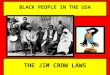 BLACK PEOPLE IN THE USA THE JIM CROW LAWS. UNTIL MOST BLACK PEOPLE WERE... 1863 SLAVES