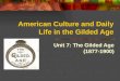 American Culture and Daily Life in the Gilded Age Unit 7: The Gilded Age (1877-1900)