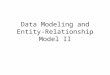 Data Modeling and Entity- Relationship Model II. IST2102 I want a database to maintain departments in my company. Store information about my employees,