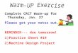 Complete CRCT Warm-up for Thursday, Jan. 27 Please get your notes out. REMINDER--- due tomorrow! 1)Practice Sheet #19 2)Machine Design Project