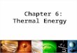 Chapter 6: Thermal Energy. Section 1: Temperature and Heat What is Temperature and how is it related to heat? In all materials: solids, liquids and gases