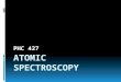 427 PHC. Introduction  Spectrometric methods are a large group of analytical methods that are based on atomic and molecular spectroscopy.  Spectroscopy