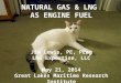 NATURAL GAS & LNG AS ENGINE FUEL Jim Lewis, PE, PEng LNG Expertise, LLC May 21, 2014 Great Lakes Maritime Research Institute 1