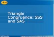 Holt Geometry 4-4 Triangle Congruence: SSS and SAS 4-4 Triangle Congruence: SSS and SAS Holt Geometry