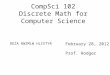 CompSci 102 Discrete Math for Computer Science February 28, 2012 Prof. Rodger DEZA RWZMLW HLCXTYR