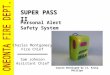 SUPER PASS II Personal Alert Safety System Charles Montgomery Fire Chief Course Developed by Lt. Ricky Phillips Sam Johnson Assistant Chief