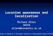 Location awareness and localization Michael Allen 307CRallenm@coventry.ac.uk Much of this lecture is based on a 213 guest lecture on localization given