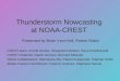 Thunderstorm Nowcasting at NOAA-CREST Presented by Brian Vant-Hull, Robert Rabin CREST team: Arnold Gruber, Shayesteh Mahani, Reza Khanbilvardi CREST Students: