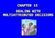 CHAPTER 15 DEALING WITH MULTIATTRIBUTED DECISIONS