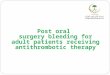 Post oral surgery bleeding for adult patients receiving antithrombotic therapy