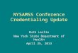 NYSAMSS Conference Credentialing Update Ruth Leslie New York State Department of Health April 25, 2013