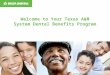 Welcome to Your Texas A&M System Dental Benefits Program