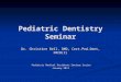 Pediatric Dentistry Seminar Dr. Christine Bell, DMD, Cert.Ped.Dent, FRCD(C) Pediatric Medical Residents Seminar Series Pediatric Medical Residents Seminar