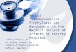 Venous Thromboembolism Prophylaxis and Management in the Medical Patient at Sisters of Charity Hospital Jeffrey Parker, DO Dr. Nashat Rabadi, MD Sisters