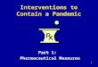 1 Interventions to Contain a Pandemic Part 1: Pharmaceutical Measures