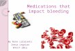 Medications that impact bleeding By Nino Lalaiants Inesa Legrian NYCCT 2012