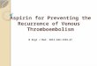 Aspirin for Preventing the Recurrence of Venous Thromboembolism N Engl J Med. 2012;366:1959-67