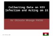 Collecting Data on HIV Infection and Acting on it Dr Chisale Mhango FRCOG 1 NPC Training in MNH