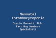 Neonatal Thrombocytopenia Stacie Bennett, M.D. East Bay Newborn Specialists