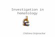 Investigation in hematology Chittima Sirijerachai