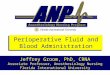 Perioperative Fluid and Blood Administration Jeffrey Groom, PhD, CRNA Associate Professor, Anesthesiology Nursing Florida International University